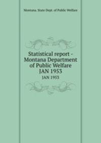 Statistical report - Montana Department of Public Welfare. JAN 1953