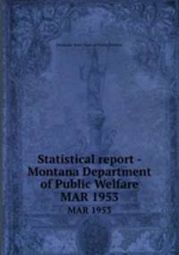 Statistical report - Montana Department of Public Welfare. MAR 1953