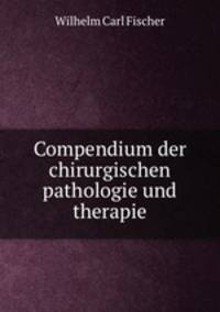 Compendium der chirurgischen pathologie und therapie