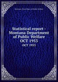 Statistical report - Montana Department of Public Welfare. OCT 1953