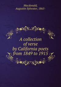 A collection of verse by California poets from 1849 to 1915