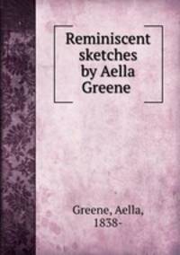 Reminiscent sketches by Aella Greene
