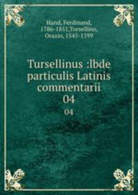Tursellinus :lbde particulis Latinis commentarii. 04