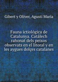 Fauna ictiologica de Catalunya. Catalech rahonat dels peixos observats en el litoral y en les aygues dolces catalanes
