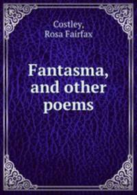 Fantasma, and other poems