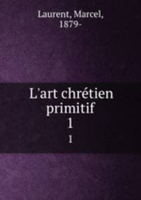 L`art chrtien primitif. 1