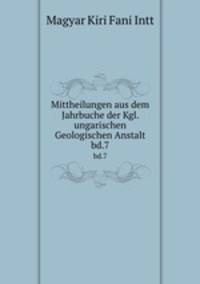 Mittheilungen aus dem Jahrbuche der Kgl. ungarischen Geologischen Anstalt. bd.7