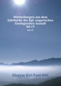 Mittheilungen aus dem Jahrbuche der Kgl. ungarischen Geologischen Anstalt. bd.19