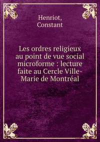 Les ordres religieux au point de vue social microforme : lecture faite au Cercle Ville-Marie de Montreal