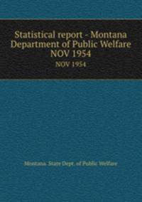 Statistical report - Montana Department of Public Welfare. NOV 1954