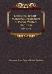 Statistical report - Montana Department of Public Welfare. DEC 1954
