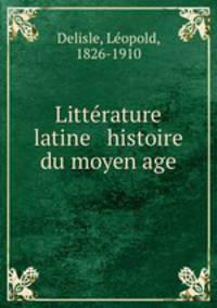 Litterature latine & histoire du moyen age