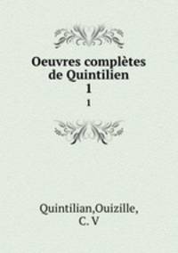 Oeuvres compltes de Quintilien. 1