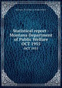 Statistical report - Montana Department of Public Welfare. OCT 1955