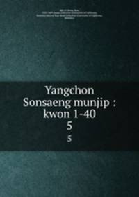 Yangchon Sonsaeng munjip : kwon 1-40. 5