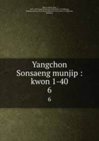 Yangchon Sonsaeng munjip : kwon 1-40. 6