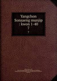 Yangchon Sonsaeng munjip : kwon 1-40. 7