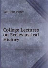 College Lectures on Ecclesiastical History