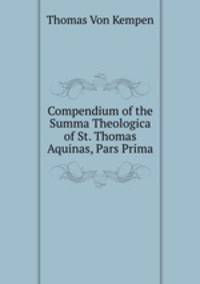 Compendium of the Summa Theologica of St. Thomas Aquinas, Pars Prima