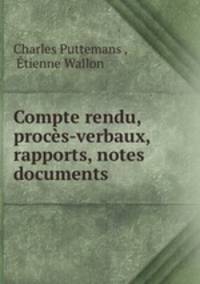 Compte rendu, proces-verbaux, rapports, notes & documents
