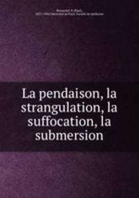 La pendaison, la strangulation, la suffocation, la submersion