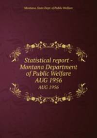 Statistical report - Montana Department of Public Welfare. AUG 1956