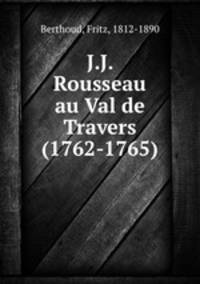J.J. Rousseau au Val de Travers (1762-1765)