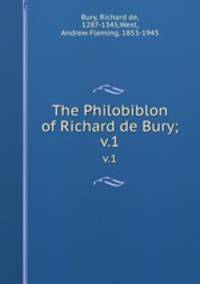 The Philobiblon of Richard de Bury;. v.1