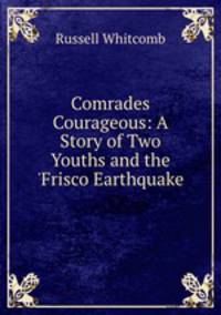 Comrades Courageous: A Story of Two Youths and the 