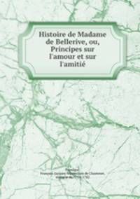 Histoire de Madame de Bellerive, ou, Principes sur l