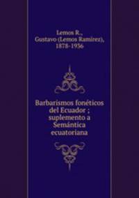 Barbarismos foneticos del Ecuador ; suplemento a Semantica ecuatoriana
