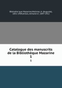 Catalogue des manuscrits de la Bibliothque Mazarine. 1
