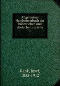 Allgemeines Handwrterbuch der bhmischen und deutschen sprache. 1