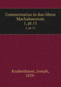 Commentarius in duo libros Machabaeorum. 1, pt.11