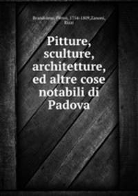 Pitture, sculture, architetture, ed altre cose notabili di Padova