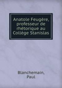 Anatole Feugere, professeur de rhetorique au College Stanislas