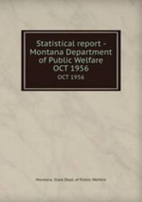 Statistical report - Montana Department of Public Welfare. OCT 1956