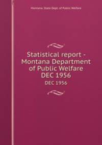 Statistical report - Montana Department of Public Welfare. DEC 1956