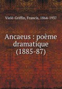 Ancaeus : poeme dramatique (1885-87)