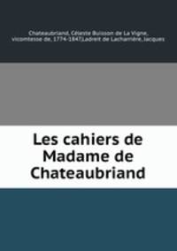 Les cahiers de Madame de Chateaubriand