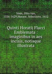 Quinti Horatij Flacci Emblemata : imaginibus in aes incisis, notisque illustrata