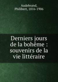 Derniers jours de la boheme : souvenirs de la vie litteraire