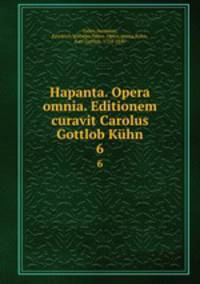 Hapanta. Opera omnia. Editionem curavit Carolus Gottlob Khn. 6
