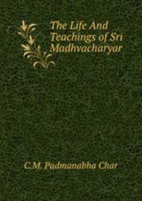 The Life And Teachings of Sri Madhvacharyar