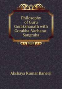 Philosophy of Guru Gorakshanath with Gorakha-Vachana-Sangraha
