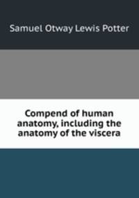 Compend of human anatomy, including the anatomy of the viscera