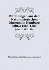 Mitteilungen aus dem Naturhistorischen Museum in Hamburg. Jahr.2 1883-1884