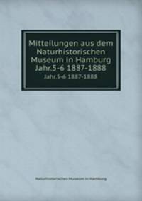 Mitteilungen aus dem Naturhistorischen Museum in Hamburg. Jahr.5-6 1887-1888