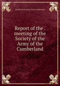 Report of the . meeting of the Society of the Army of the Cumberland