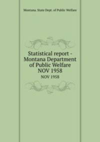 Statistical report - Montana Department of Public Welfare. NOV 1958